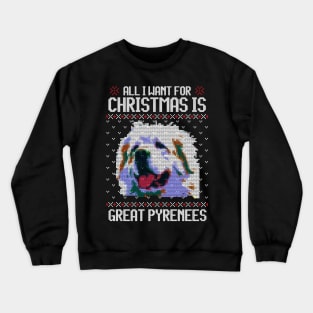 All I Want for Christmas is Great Pyrenees - Christmas Gift for Dog Lover Crewneck Sweatshirt